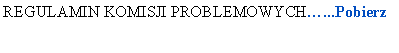 Pole tekstowe: REGULAMIN KOMISJI PROBLEMOWYCH�...Pobierz